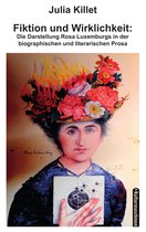 Fiktion und Wirklichkeit: Die Darstellung Rosa Luxemburgs in der biographischen und literarischen Prosa