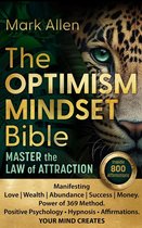 The Optimism Mindset Bible. Master the Law of Attraction. Manifesting Love Wealth Abundance Success Money. Power of 369 Method. Positive Psychology ● Hypnosis ● Affirmations. Your Mind Creates