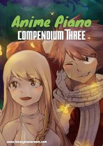Anime Piano Sheet Music Book Series 3 - Anime Piano, Compendium Three: Easy Anime Piano Sheet Music Book for Beginners and Advanced