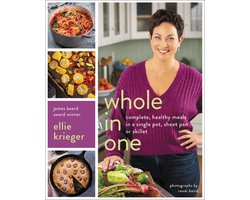 Whole in One Complete, Healthy Meals in a Single Pot, Sheet, Pan, or Skillet