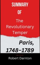 Summary of The Revolutionary Temper Paris, 1748–1789 By Robert Darnton