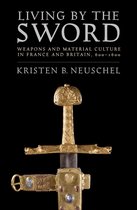 Living by the Sword Weapons and Material Culture in France and Britain, 6001600