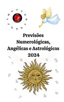 Previsões Numerológicas, Angélicas e Astrológicas 2024
