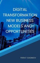 Digital Transformation New Business Models and Opportunities