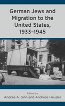 Lexington Studies in Modern Jewish History, Historiography, and Memory- German Jews and Migration to the United States, 1933–1945