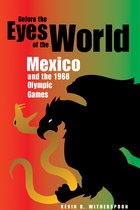 Before the Eyes of the World - Mexico and the 1968 Olympic Games