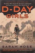 DDay Girls The Spies Who Armed the Resistance, Sabotaged the Nazis, and Helped Win World War II