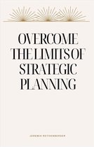 Overcome The Limits Of Strategic Planning