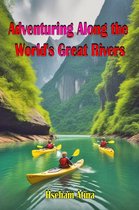 Adventuring Along the World's Great Rivers