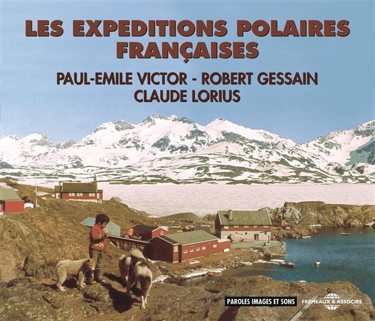 Paul-Émile Victor, Robert Gessain, Claude Lorius - Les Expeditions Polaires Françaises (3 CD)