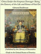 China Under the Empress Dowager: Being the History of the Life and Times of Tzŭ Hsi