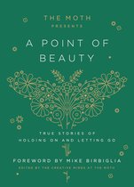 The Moth Presents - The Moth Presents: A Point of Beauty