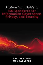 A Librarian's Guide to ISO Standards for Information Governance, Privacy, and Security