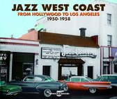 Jazz West Coast: From Hollywood To Los Angeles: 1950-1958