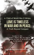 A Child of World War II Writes: LOVE IS TIMELESS IN WAR AND IN PEACE