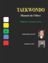 Taekwondo: Manuel de l'eleve Objectif: Ceinture Verte