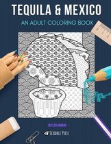 Tequila & Mexico: AN ADULT COLORING BOOK