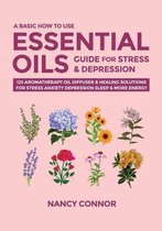 Essential Oil Recipes and Natural Home Remedies-A Basic How to Use Essential Oils Guide for Stress & Depression