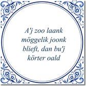 Tegeltje met standaard - A'j zoo laank möggelik joonk blieft, dan bu'j körter oald