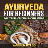 AYURVEDA FOR BEGINNER'S, Ayurvedic practices for natural healing