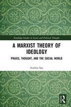 Routledge Studies in Social and Political Thought - A Marxist Theory of Ideology
