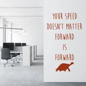 Muursticker Your Speed Doesn’t Matter Forward Is Forward -  Bruin -  58 x 100 cm  -  alle muurstickers  engelse teksten  woonkamer  bedrijven - Muursticker4Sale