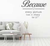 Muursticker Because Every Picture Has A Story To Tell -  Donkergrijs -  100 x 75 cm  -  slaapkamer  engelse teksten  alle - Muursticker4Sale