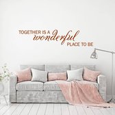 Muursticker Together Is A Wonderful Place To Be -  Bruin -  120 x 26 cm  -  woonkamer  engelse teksten  alle - Muursticker4Sale