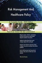 Risk Management And Healthcare Policy A Complete Guide - 2020 Edition