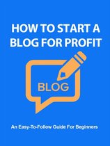 How To Start a Blog For Profit An Easy To Follow Blogging Guide For Beginners!