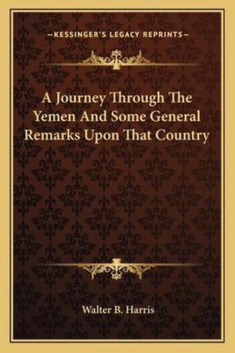A Journey Through The Yemen And Some General Remarks Upon That Country van Walter B Harris