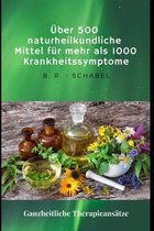 UEber 500 naturheilkundliche Heilmittel fur mehr als 1000 Krankheitssymptome