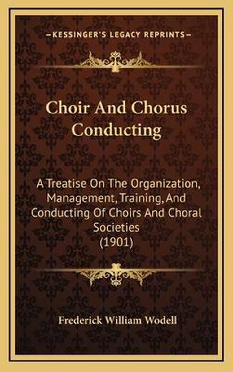 Choir And Chorus Conducting van Frederick William Wodell