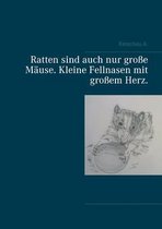 Ratten sind auch nur grosse Mause. Kleine Fellnasen mit grossem Herz.