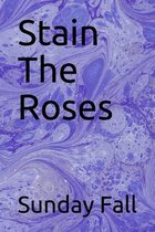 Stain The Roses