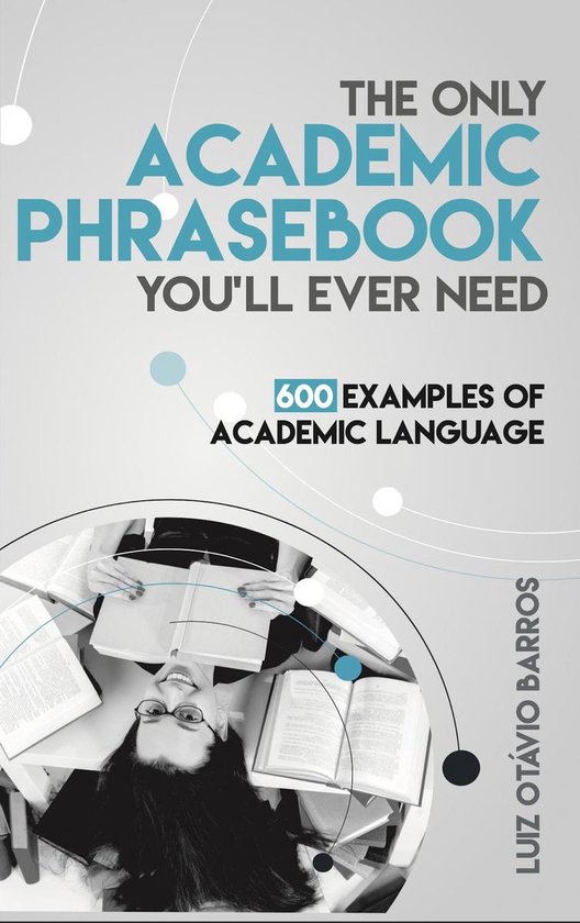 The Only Academic Phrasebook You'll Ever Need: 600 Examples  ... - cover