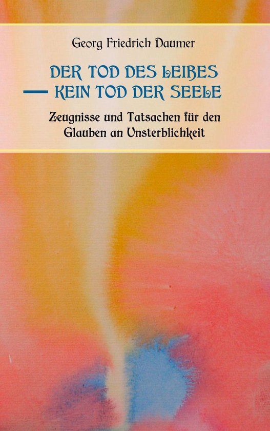 Der Tod des Leibes - Kein Tod der Seele. Zeugnisse und Tatsa ... - cover