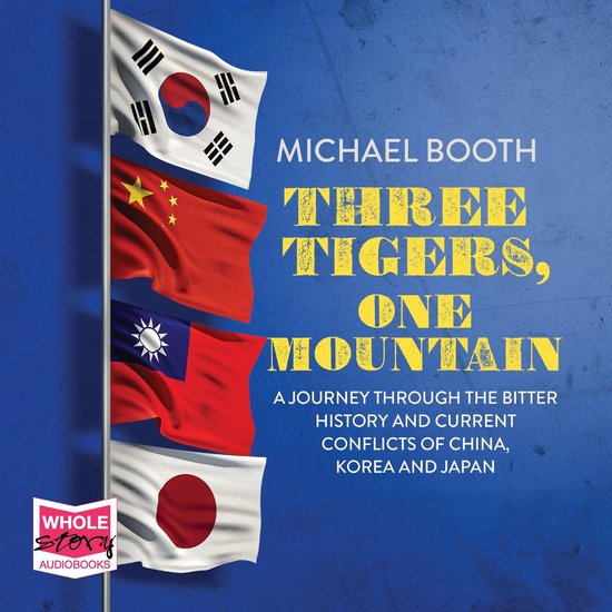 Couverture du livre "Three Tigers, One Mountain" de Michael Booth. Quatre drapeaux : Corée du Sud, Chine, Taïwan et Japon, sur fond bleu avec le titre.