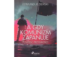 A gdy komunizm zapanuje. Powieść przyszłości