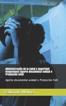 Administraci�n de la Salud y Seguridad Ocupacional (Aporte documental unidad 4 Protecci�n Civil): Aporte documental unidad 4 Protecci�n Civil