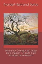 L'Arbre aux Corbeaux de Caspar David Friedrich - A partir d'une sociologie de la reception