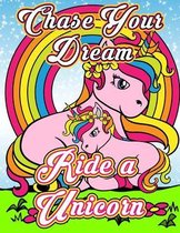 Chase Your Dream Ride A Unicorn: Cute Unicorn Coloring Book for Kids Ages 4-8