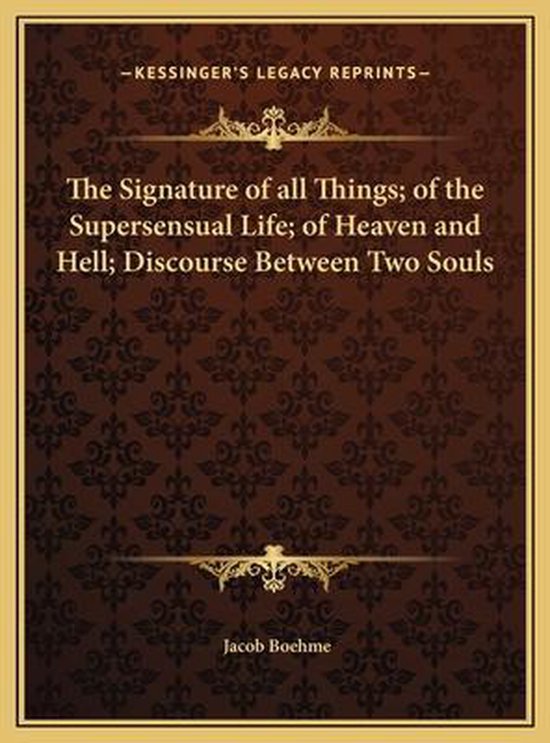 Boek: The Signature of all Things; of the Supersensual Life; of Heaven and Hell; Discourse Between Two Souls door Jacob Boehme.