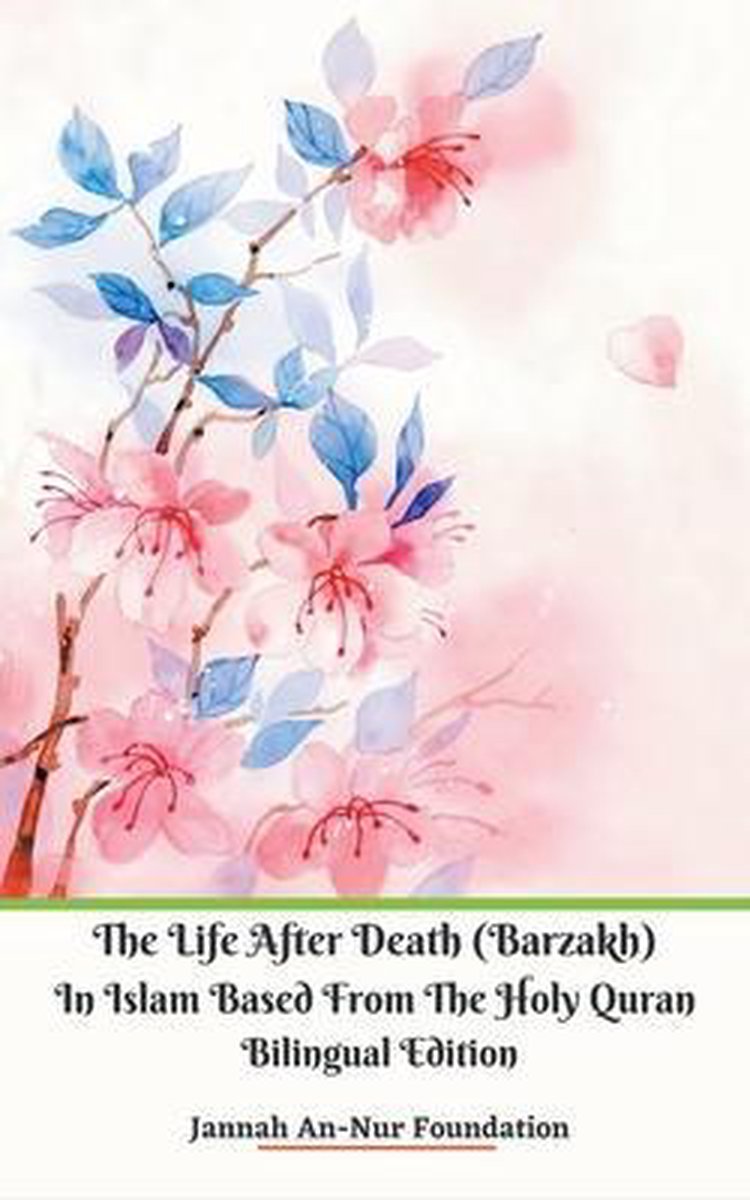 The Life After Death (Barzakh) In Islam Based from The Holy Quran Bilingual Edition - Jannah An-Nur Foundation