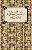 The Story of My Life (The Complete Memoirs of Giacomo Casanova, Volume 9 of 12)