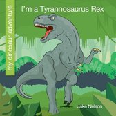 My Early Library: My Dinosaur Adventure- I'm a Tyrannosaurus Rex