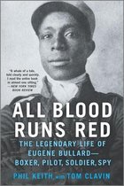 All Blood Runs Red The Legendary Life of Eugene BullardBoxer, Pilot, Soldier, Spy