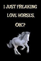 I Just Freaking Love Horses, Ok?