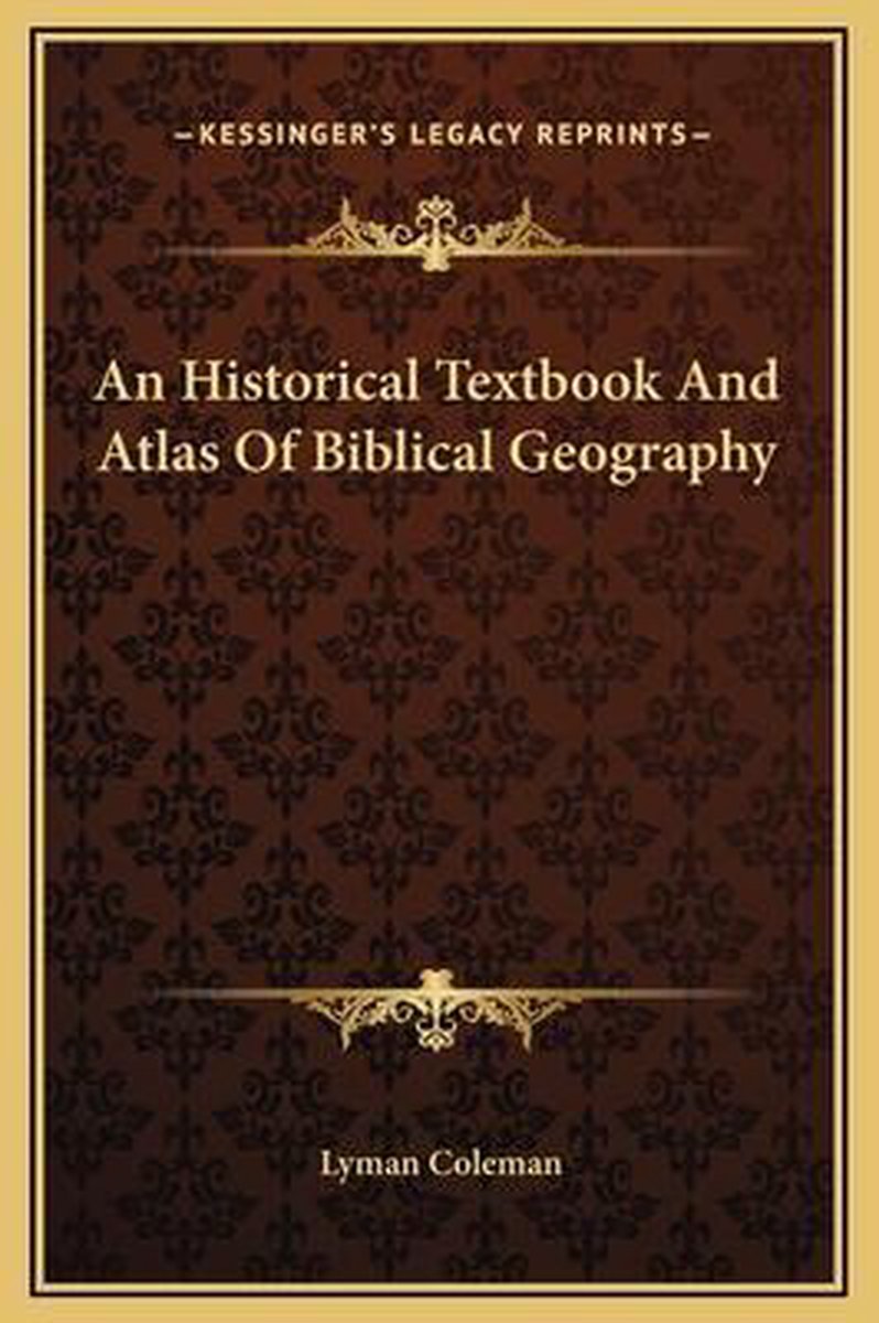 An Historical Textbook And Atlas Of Biblical Geography van Lyman Coleman
