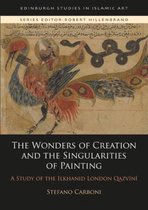 The Wonders of Creation and the Singularities of Painting A Study of the Ilkhanid London Qazvini Edinburgh Studies in Islamic Art A Study of the Ilkhanid London Qazvn